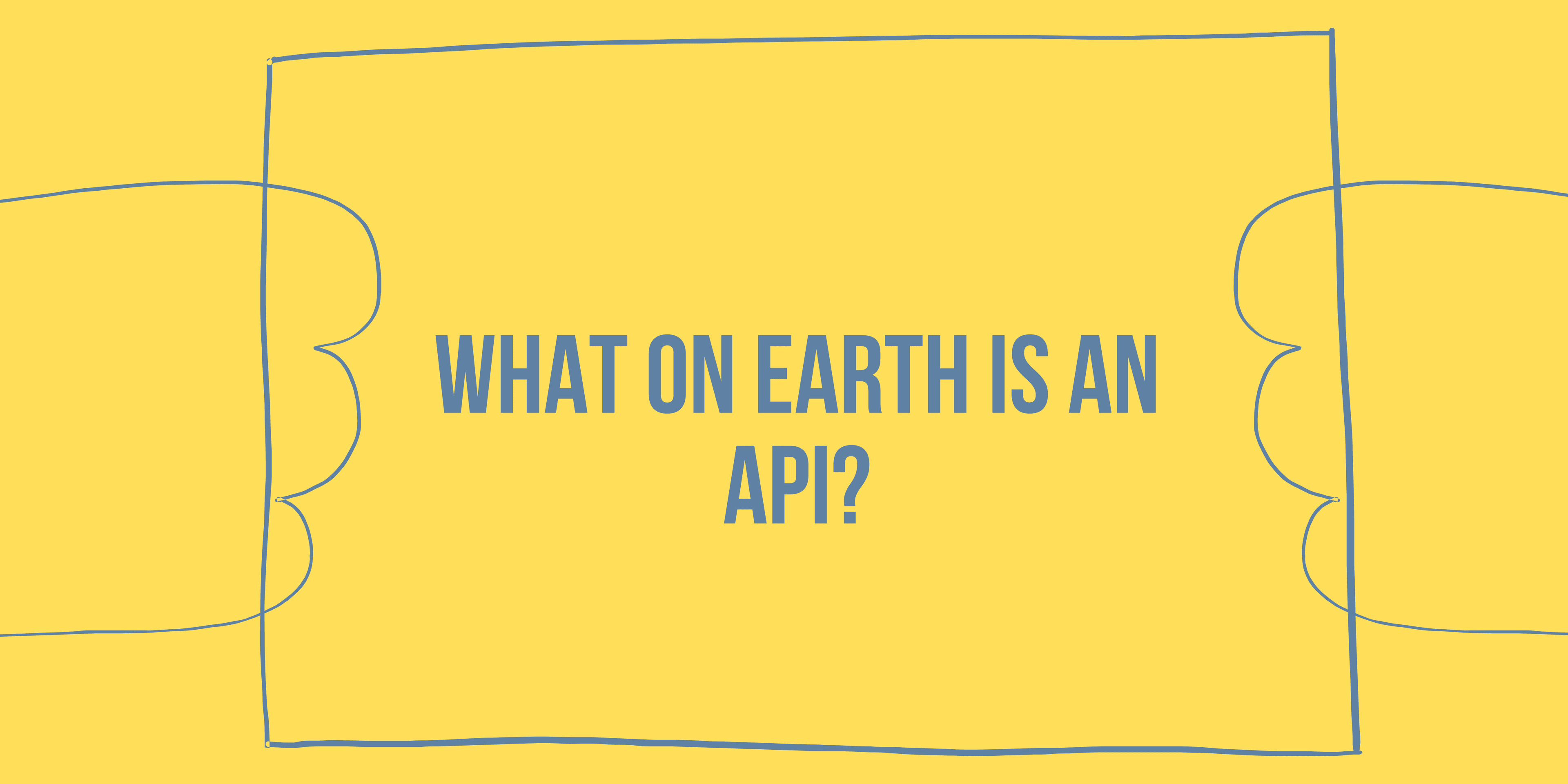 What on earth is an API?